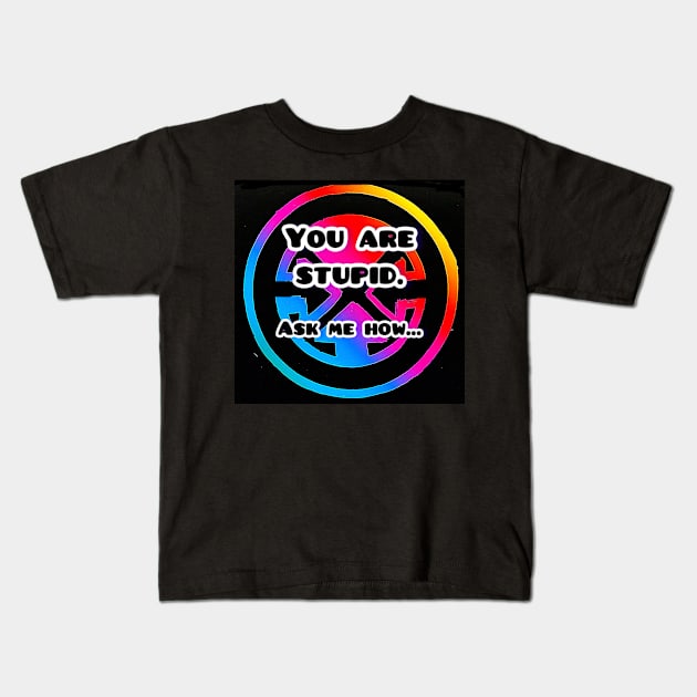 Ask me how… Kids T-Shirt by Does the word ‘Duh’ mean anything to you?